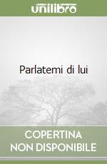 Parlatemi di lui libro