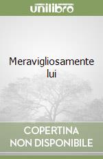 Meravigliosamente lui libro