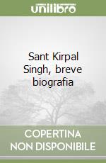 Sant Kirpal Singh, breve biografia