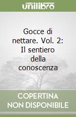 Gocce di nettare. Vol. 2: Il sentiero della conoscenza