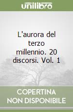 L'aurora del terzo millennio. 20 discorsi. Vol. 1 libro