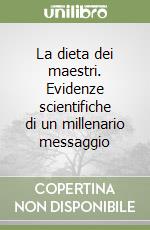 La dieta dei maestri. Evidenze scientifiche di un millenario messaggio libro