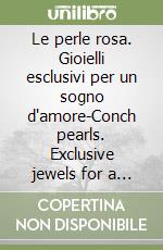 Le perle rosa. Gioielli esclusivi per un sogno d'amore-Conch pearls. Exclusive jewels for a love dream