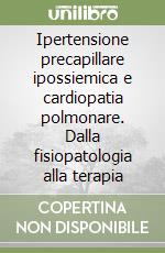 Ipertensione precapillare ipossiemica e cardiopatia polmonare. Dalla fisiopatologia alla terapia