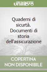 Quaderni di sicurtà. Documenti di storia dell'assicurazione libro