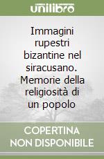 Immagini rupestri bizantine nel siracusano. Memorie della religiosità di un popolo libro