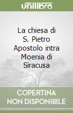 La chiesa di S. Pietro Apostolo intra Moenia di Siracusa libro