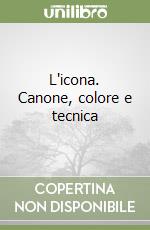 L'icona. Canone, colore e tecnica libro