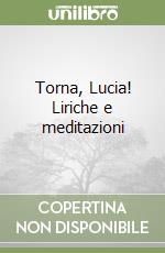 Torna, Lucia! Liriche e meditazioni libro