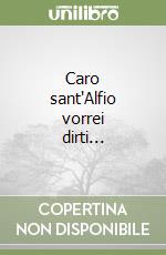 Caro sant'Alfio vorrei dirti... libro