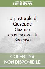 La pastorale di Giuseppe Guarino arcivescovo di Siracusa libro