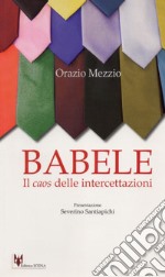 Babele. Il caos delle intercettazioni libro