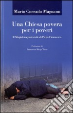 Una Chiesa povera per i poveri. Il magistero pastorale di papa Francesco libro