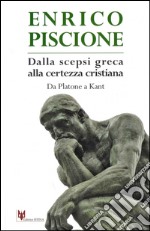 Dalla scepsi greca alla certezza cristiana. Da Platone a Kant