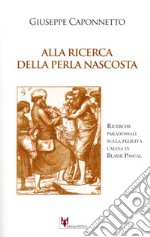 Alla ricerca della perla nascosta. Ricerche paradossali sulla felicità umana in Blaise Pascal libro