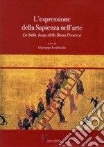 L'espressione della sapienza nell'arte. La sofia, luogo della beata presenza libro