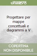 Progettare per mappe concettuali e diagrammi a V libro