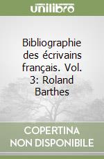 Bibliographie des écrivains français. Vol. 3: Roland Barthes