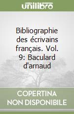 Bibliographie des écrivains français. Vol. 9: Baculard d'arnaud libro