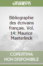 Bibliographie des écrivains français. Vol. 14: Maurice Maeterlinck