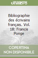 Bibliographie des écrivains français. Vol. 18: Francis Ponge libro