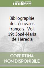 Bibliographie des écrivains français. Vol. 19: José-Maria de Heredia libro