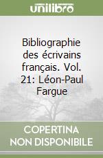 Bibliographie des écrivains français. Vol. 21: Léon-Paul Fargue libro