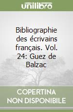 Bibliographie des écrivains français. Vol. 24: Guez de Balzac libro