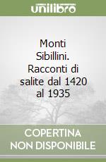 Monti Sibillini. Racconti di salite dal 1420 al 1935 libro