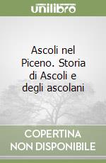 Ascoli nel Piceno. Storia di Ascoli e degli ascolani