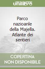 Parco nazioanle della Majella. Atlante dei sentieri libro