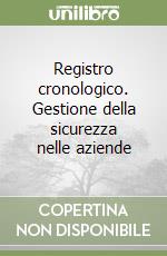 Registro cronologico. Gestione della sicurezza nelle aziende