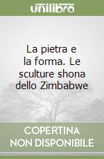 La pietra e la forma. Le sculture shona dello Zimbabwe