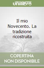 Il mio Novecento. La tradizione ricostruita