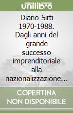 Diario Sirti 1970-1988. Dagli anni del grande successo imprenditoriale alla nazionalizzazione imposta dall'IRI di Prodi libro