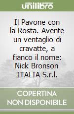 Il Pavone con la Rosta. Avente un ventaglio di cravatte, a fianco il nome: Nick Bronson ITALIA S.r.l.