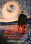 L'uomo moderno. Dal principio di verità all'era virtuale libro di De Candia Giuseppe