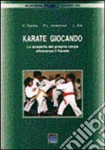 Karate giocando. La scoperta del proprio corpo attraverso il karate libro