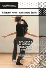 Educazione al movimento consapevole e creativo. Un percorso di crescita per promuovere l'agire creativo della persona