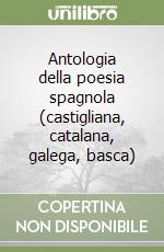 Antologia della poesia spagnola (castigliana, catalana, galega, basca) libro