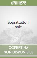 Soprattutto il sole libro