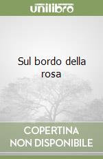 Sul bordo della rosa libro