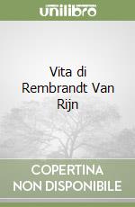 Vita di Rembrandt Van Rijn libro