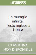 La muraglia infinita. Testo inglese a fronte libro