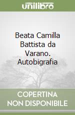 Beata Camilla Battista da Varano. Autobigrafia libro