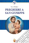 Preghiere a San Giuseppe. Dio non gli dirà mai di no libro