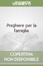 Preghiere per la famiglia libro