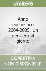 Anno eucaristico 2004-2005. Un pensiero al giorno libro