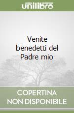 Venite benedetti del Padre mio libro