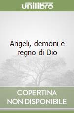 Angeli, demoni e regno di Dio libro